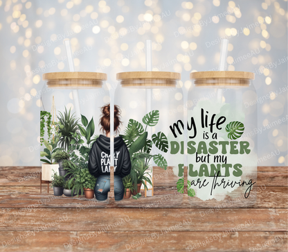 "My life Is A Disaster But My Plants Are Thriving" Digital Download 16oz UV DTF Transfer Wrap PNG Image