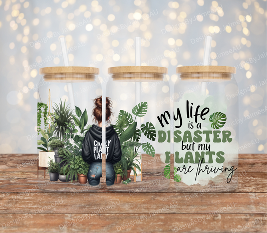 "My life Is A Disaster But My Plants Are Thriving" Digital Download 16oz UV DTF Transfer Wrap PNG Image