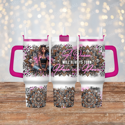 "A Queen Will Always Turn Pain into Power" -  40oz Digital Sublimation FULL Tumbler Wrap