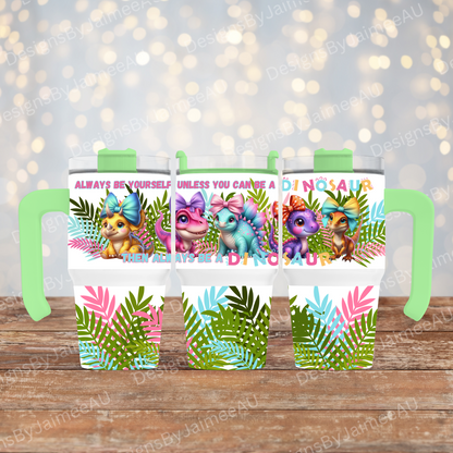 Dinosaurs with Bows " Always be yourself. Unless you can be a dinosaur, then always be a dinosaur"- Digital 20oz Tumbler with Handle Wrap Design