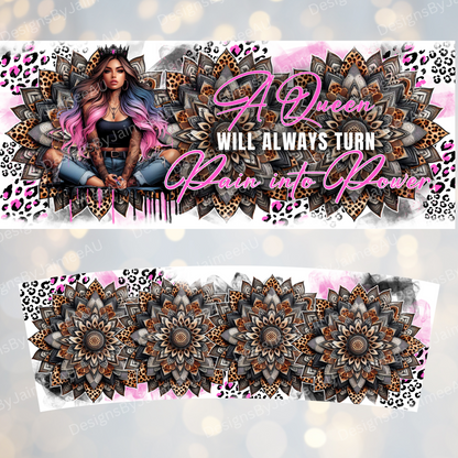 "A Queen Will Always Turn Pain into Power" -  40oz Digital Sublimation FULL Tumbler Wrap