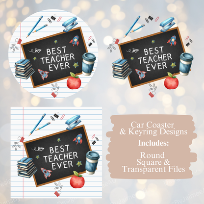 Best Teacher EVER - Teacher Designs - Digital Sublimation Car Coaster/Keyring Designs