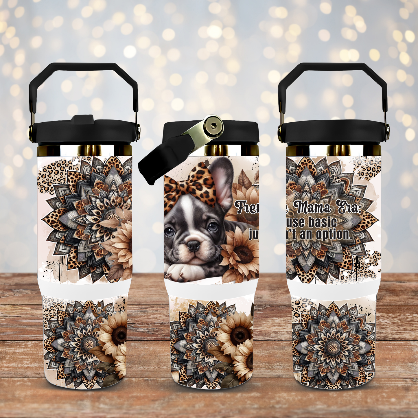 In My Frenchie Mama Era - Because Basic Just Isn't An Option- Black and White Digital 30oz Sublimation Tumbler Wrap